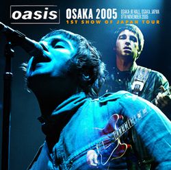 OASIS / OSAKA 2005 1ST SHOW OF JAPAN TOUR (2CDR)