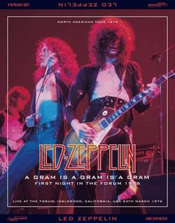 LED ZEPPELIN / A GRAM IS A GRAM IS A GRAM FIRST NIGHT IN THE FORUM 1975 (3CD)