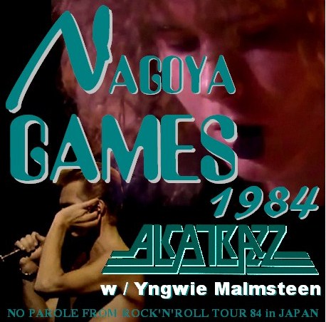 Alcatrazz w/Yngwie Malmsteen / NO PAROLE FROM ROCK'N'ROLL TOUR 1984 in JAPAN NAGOYA CITY KOKAIDO (1CDR)