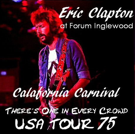 Eric Clapton / There's One in Every Crowd USA TOUR 75 Forum, Inglewood, Calafornia (2CDR)