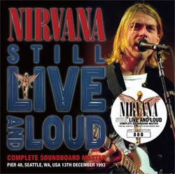 NIRVANA / STILL LIVE AND LOUD COMPLETE SOUNDBOARD MASTER (2CD)