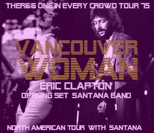 Eric Clapton ｗ/  SANTANA / There's One in Every Crowd Tour 75 F.I.L.Y PNE Coliseum Vancouver, Canada (3CDR)