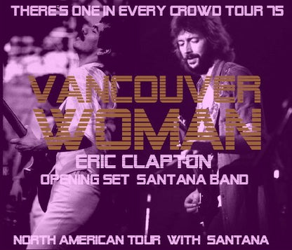 Eric Clapton ｗ/  SANTANA / There's One in Every Crowd Tour 75 F.I.L.Y PNE Coliseum Vancouver, Canada (3CDR)