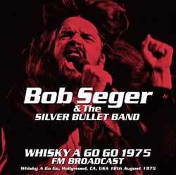 BOB SEGER & SILVER BULLET BAND / WHISKY A GO GO 1975 FM BROADCAST SOUNDBOARD (1CDR)