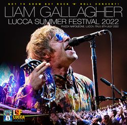 LIAM GALLAGHER / LUCCA SUMMER FESTIVAL 2022 NOT TV SHOW BUT ROCK'N'ROLL CONCERT! (2CDR)