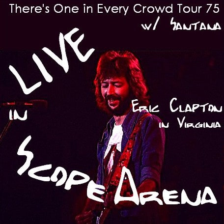 Eric Clapton ｗ/ SANTANA / There's One in Every Crowd Tour 75 Scope Arena Norfolk, Virginia USA (2CDR)