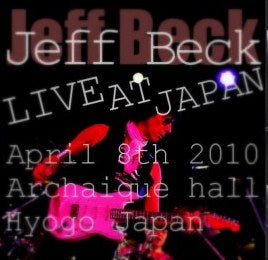 Jeff Beck / Japan Tour 2010 Archaique hall amagasaki Hyogo (2CDR)