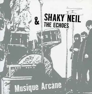 SHAKY NEIL & THE ECHOES / MUSIQUE ARCANE (1CD)