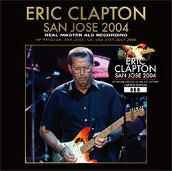 ERIC CLAPTON / SAN JOSE 2004 REAL MASTER ALD RECORDING SOUNDBOARD (2CD)