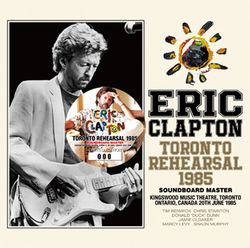 ERIC CLAPTON / TORONTO REHEARSAL 1985 SOUNDBOARD MASTER (1CD)