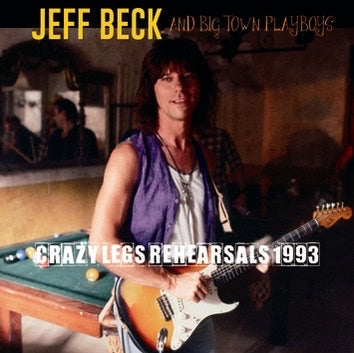 JEFF BECK & BIG TOWN PLAYBOYS / CRAZY LEGS REHEARSALS 1993 Soundboard (2CDR)