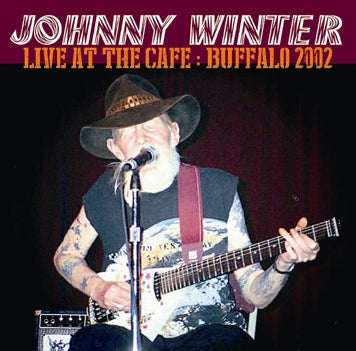 JOHNNY WINTER / LIVE AT THE CAFE: BUFFALO 2002 SOUNDBOARD (1CDR)