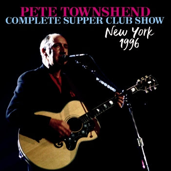PETE TOWNSHEND / COMPLETE SUPPER CLUB SHOW NEW YORK 1996 SOUNDBOARD (2CDR)