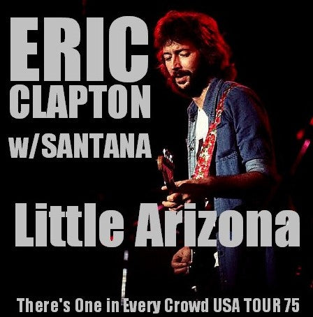 Eric Clapton w/ Santana / There's One in Every Crowd USA TOUR 75 Community CenterTucson, Arizona (2CDR)